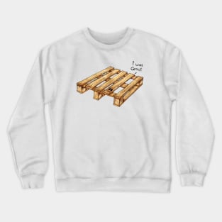 I was Groot Crewneck Sweatshirt